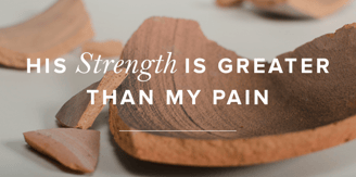 His strength is greater than our pain