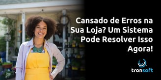 Cansado de Erros na Sua Loja? Um Sistema Pode Resolver Isso Agora
