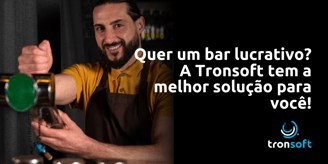 Quer um bar lucrativo? A Tronsoft tem a melhor solução para você!