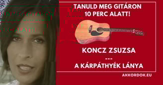 Akkordok Kezdőknek: Koncz Zsuzsa - A Kárpáthyék Lánya