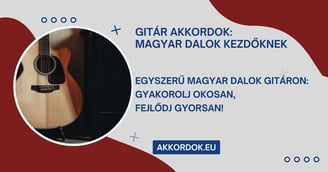 Gitár Akkordok: Magyar dalok kezdőknek - Gyakorolj okosan