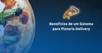 Beneficios de ter um sistemapara pizzaria delivery