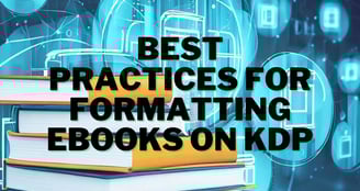 Learn how to format eBooks for Kindle Direct Publishing (KDP) and take your publishing game top