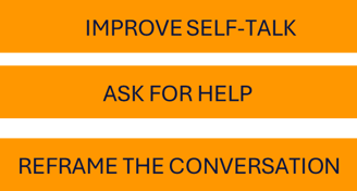 3 orange boxes reading, improve self talk, ask for help, reframe the conversation