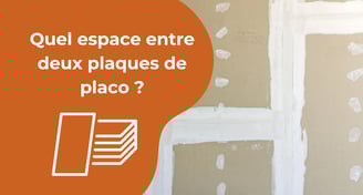 Espace entre deux plaques de plâtre