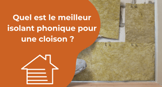 Quel est le meilleur isolant phonique pour une cloison 