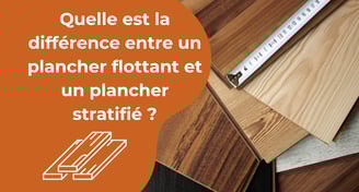 Différence plancher flottant plancher stratifié