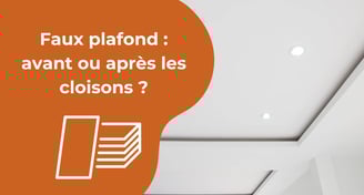 Faux plafond : avant ou après les cloisons 