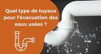 Quel type de tuyaux pour l’évacuation des eaux usées ?