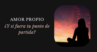 BLOG SOBRE ¿Y si el amor propio fuera tu punto de partida?