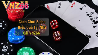Cách Chơi Sicbo Hiệu Quả Tại Nhà Cái VNZ66