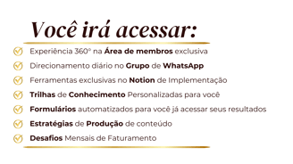 Você irá acessar: experiência 360° na área de membros exclusiva; e muito mais
