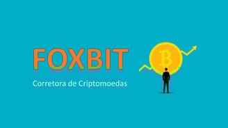 Foxbit: Conheça a Corretora de Criptomoedas Brasileira