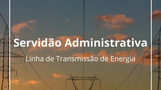 servidão administrativa para passagem de linha de transmissão da CTEEP, da MGE, da ENGIE. EDP