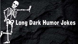30 long dark humor jokes for adults with a twisted sense of humor
