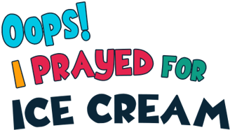 Oops! I Prayed For Ice cream