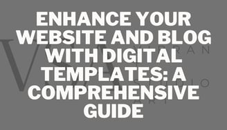 Enhance Your Website and Blog with Digital Templates: A Comprehensive Guide