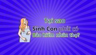 Tại sao Sinh con phải có bảo hiểm nhân thọ