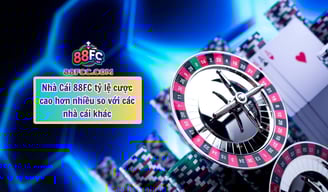 Nhà Cái 88FC Tỷ Lệ Cược Cao – Cơ Hội Thắng Lớn Mỗi Ngày