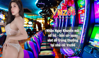 Khuyến Mãi Nổ Hũ Bắn Cá VNZ66 - Nhận Ngay 188K Khi Nạp Lần Đầu