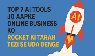 Top 7 AI Tools Jo Aapke Online Business Ko Rocket Ki Tarah Tezi Se Uda Denge