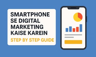 Smartphone Se Digital Marketing Kaise Karein – Step by Step Guide Layout