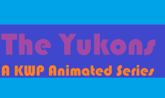 The Yukons! (A KWP Animated Series)