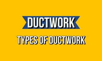 Types of ductwork and their uses.