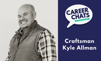 Career Chats: Craftsman Kyle Allman