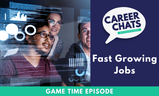 Game Time on Career Chats: Fast Growing Jobs