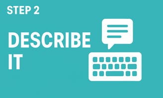 A graphic showing Step 2: Describe It (with a keyboard or text icon)
