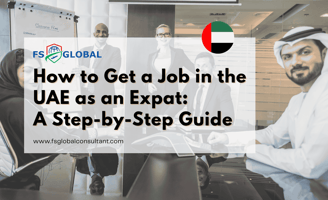 How to Get a Job in the UAE as an Expat: A Step-by-Step Guide