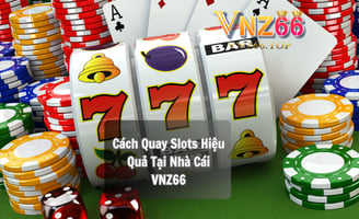 Cách Quay Slots Hiệu Quả Tại Nhà Cái VNZ66 – Bí Quyết Từ Casino VNZ66
