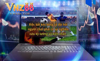 Cách Bắt Kèo Bóng Cỏ Hiệu Quả Tại Nhà Cái Uy Tín VNZ66