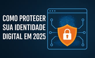 Como Proteger Sua Identidade Digital em 2025 | Uberaba digital