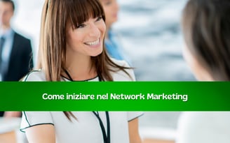 Come iniziare nel Network marketing