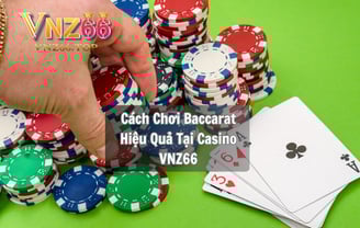 Cách Chơi Baccarat Hiệu Quả Tại Casino VNZ66 – Bí Quyết Thắng Lớn Từ Nhà Cái Uy Tín