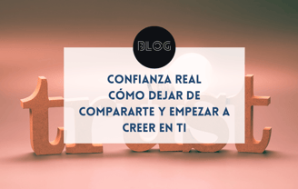 Confianza real: cómo dejar de compararte y empezar a creer en ti