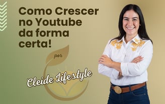 Como Crescer no YouTube da Forma Certa: Guia Prático para Iniciantes com Cleide Lifestyle