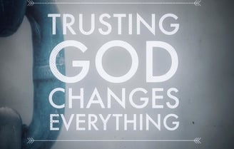 Trusting God changes everything