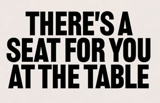 There's a seat for you at the table