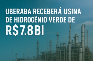 Uberaba receberá usina de hidrogênio verde de R$ 7,8 bi | Uberaba digital
