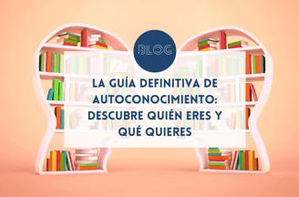 La guía definitiva de autoconocimiento: descubre quién eres y qué quieres