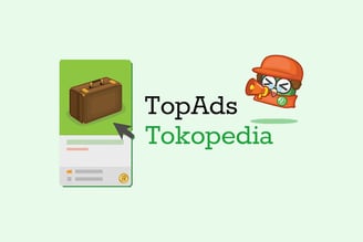 Langkah Mudah Mengoptimalkan Kampanye Tokopedia Ads Untuk Pemula