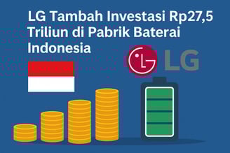 LG Tambah Investasi Rp27,5 Triliun di Pabrik Baterai Indonesia | NuntiaNews