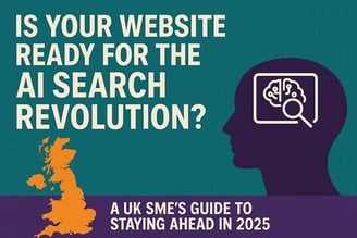 Is Your Website Ready for the AI Search Revolution? A UK SME's Guide to Staying Ahead in 2025