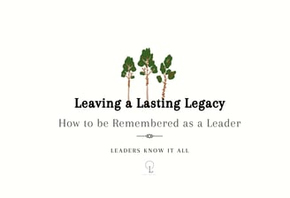 leaders- lasting legacy