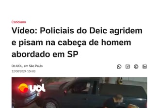 Policiais do Deic agridem e pisam na cabeça de homem abordado em SP