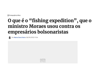 O que é o “fishing expedition”, que o ministro Moraes usou contra os empresários bolsonaristas
