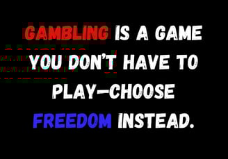 Freedom-focused quote about quitting gambling: 'Gambling is a game you don’t have to play—choose fre